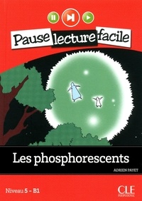 Adrien Payet - PAUSE LEC FACIL  : Les Phosphorescents - Niveau 5-B1 - Pause lecture facile - Ebook.