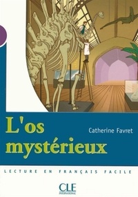 Catherine Favret - L'os mystérieux - Niveau 1 - Lecture Mise en scène - Ebook.