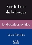 Louis Porcher - Sur le bout de la langue - La didactique en blog - Ebook.