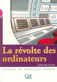 Catherine Favret - La révolte des ordinateurs - Niveau 3 - Lecture Mise en scène - Ebook.