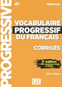 Claire Miquel - Vocabulaire progressif du français débutant A1 - Corrigés.