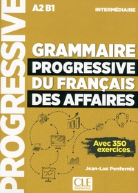 Jean-Luc Penfornis - Grammaire progressive du français des affaires intermédiaire A2-B1 - Avec 350 exercices. 1 CD audio MP3