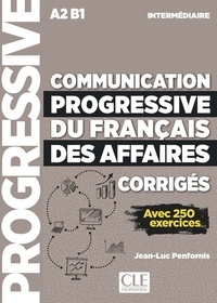Jean-Luc Penfornis - Communication progressive du français des affaires intermédiaire A2 B1 - Corrigés, avec 250 exercices.