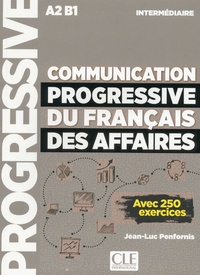 Jean-Luc Penfornis - Communication progressive du français des affaires intermédiaire A2 B1 - Avec 250 exercices.