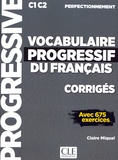 Claire Miquel - Vocabulaire progressif du français C1-C2 perfectionnement - Corrigés avec 675 exercices.