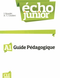 Jacky Girardet et Anne-Cécile Couderc - Echo Junior A1 - Guide pédagogique.
