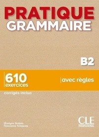 Evelyne Siréjols et Giovanna Tempesta - Pratique grammaire B2 - 610 exercices corrigés inclus.