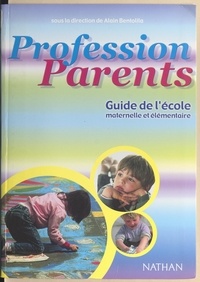  Collectif et Alain Bentolila - Profession parents - Guide de l'école maternelle et élémentaire.