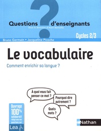 Bruno Germain et Jacqueline Picoche - Le vocabulaire - Comment enrichir sa langue ? Cycles 2 & 3.