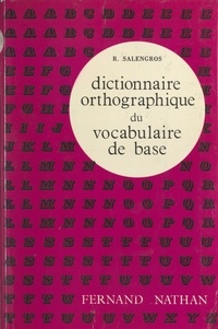 Roger Salengros - Dictionnaire orthographique du vocabulaire de base.
