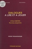 Jean Barbé et Edgar Monteil - Dialogues à lire et à jouer - Cycle moyen, nouveau programme : guide pédagogique.