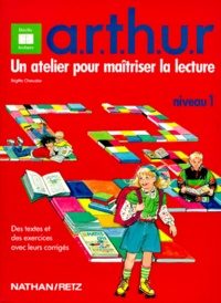 Brigitte Chevalier - Un Atelier Pour Maitriser La Lecture. Niveau 1, Des Textes Et Des Exercices Avec Leurs Corriges.