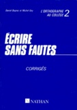 Adrien Duprez et Michel Gey - Ecrire Sans Faute. L'Orthographe Au College, Corriges, Niveau 2.