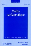 Jean-Denis Astier et Paul Faure - Maths Par La Pratique Terminales Bep Industriel. Livre Du Professeur.