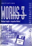 Jacqueline Belland et Monique Langlet - Works 3 Sous Windows. Livre Du Professeur, Avec Disquette.