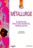 Gérard Maeder et Jean Barralis - Precis De Metallurgie. Elaboration, Structures-Proprietes, Normalisation.
