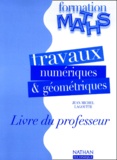 Jean-Michel Lagoutte - Formations Maths. Travaux Numeriques, Travaux Geometriques, Livre Du Professeur.