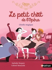 Nathalie Dargent et  Colonel Moutarde - Le petit chat de l'Opéra  : L'étoile magique.