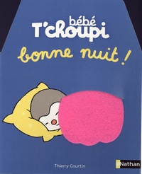 Thierry Courtin - Bébé T'choupi  : Bonne nuit !.