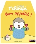 Thierry Courtin - Bébé T'choupi  : Bon appétit !.