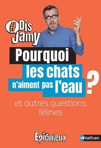 Jamy Gourmaud - Pourquoi les chats n'aiment pas l'eau ? - Et autres questions félines.