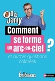 Jamy Gourmaud - Comment se forme un arc-en-ciel ? Et autres questions colorées.