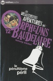 Lemony Snicket - Les désastreuses Aventures des Orphelins Baudelaire Tome 12 : Le pénultième péril.