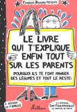 Françoize Boucher - Le livre qui t'explique enfin tout sur les parents - (Pourquoi ils te font manger des légumes et tout le reste).