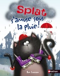Rob Scotton et Amy Hsu Lin - Splat le chat Tome 5 : Splat s'amuse sous la pluie.