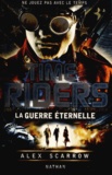 Alex Scarrow - Time Riders Tome 4 : La guerre éternelle.