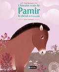 Frédéric Bernard et Julie Faulques - L'histoire vraie de Pamir, le cheval de Przewalski.