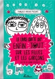Françoize Boucher - Le livre qui te dit enfin tout sur les filles et les garçons (la fin du grand mystère !).