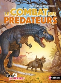 Madeleine Deny et Alban Marilleau - Le combat des prédateurs - Dans la peau d'un dinoasaure.