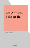 Jean Raspail - Les Antilles d'île en île.