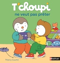 Thierry Courtin - T'choupi ne veut pas prêter.