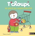 Thierry Courtin - T'choupi se perd au supermarché.