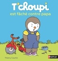 Thierry Courtin - T'choupi est fâché contre papa.