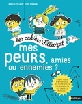 Isabelle Filliozat et Frédéric Bénaglia - Mes peurs, amies ou ennemies ? - Pour les enfants de 5 à 10 ans, Avec un livret pour les parents.