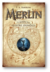 T. A. Barron - Merlin  : Le guide des quatre mondes.