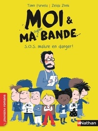 Timo Parvela et Zelda Zonk - Moi & ma super bande Tome 1 : S.O.S. maître en danger !.