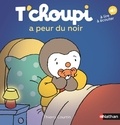 Thierry Courtin - T'choupi a peur dans le noir.