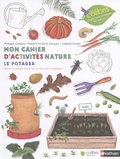 Philippe Godard et Marie-Christine Jacquet - Le potager - Mon cahier d'activités nature.