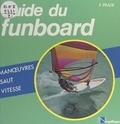 Ernstfried Prade et Elisabeth De Galbert - Guide du funboard - Manœuvres, vitesse, saut.