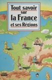 Catherine Lanceau et Pierre Milon - Tout savoir sur la France et ses régions.