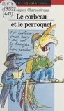 Jacques Charpentreau et Daniel Maja - Le corbeau et le perroquet - Ou 17 monologues pour ceux qui ont la langue bien pendue.