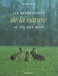 Pierre Pellerin et  Collectif - Les rendez-vous de la nature au fil des mois.