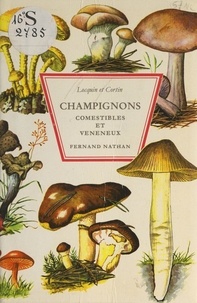 Bengt Cortin et Marcel Locquin - Champignons comestibles et vénéneux - 343 illustrations en couleurs.