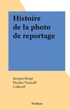 Jacques Borgé et Nicolas Viasnoff - Histoire de la photo de reportage.