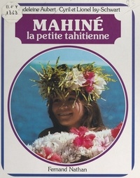 Madeleine Aubert et Cyril Isy-Schwart - Mahiné, la petite Tahitienne.