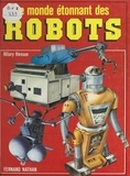 Hilary Henson et Paul Alexandre - Le monde étonnant des robots.